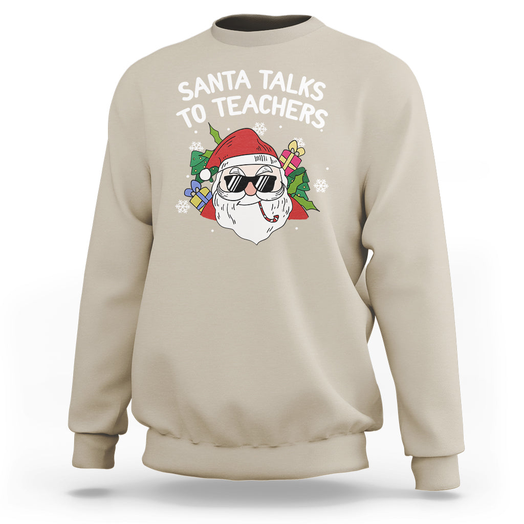 Christmas Sweatshirt Santa Talks To Teachers Funny Xmas - Wonder Print Shop
