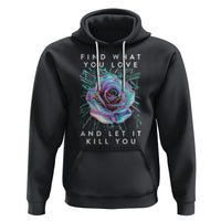 Find What You Love And Let It Kill You Rose Glitch Art Hoodie - Wonder Print Shop