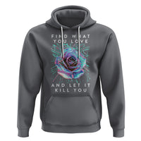 Find What You Love And Let It Kill You Rose Glitch Art Hoodie - Wonder Print Shop