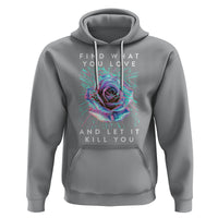 Find What You Love And Let It Kill You Rose Glitch Art Hoodie - Wonder Print Shop