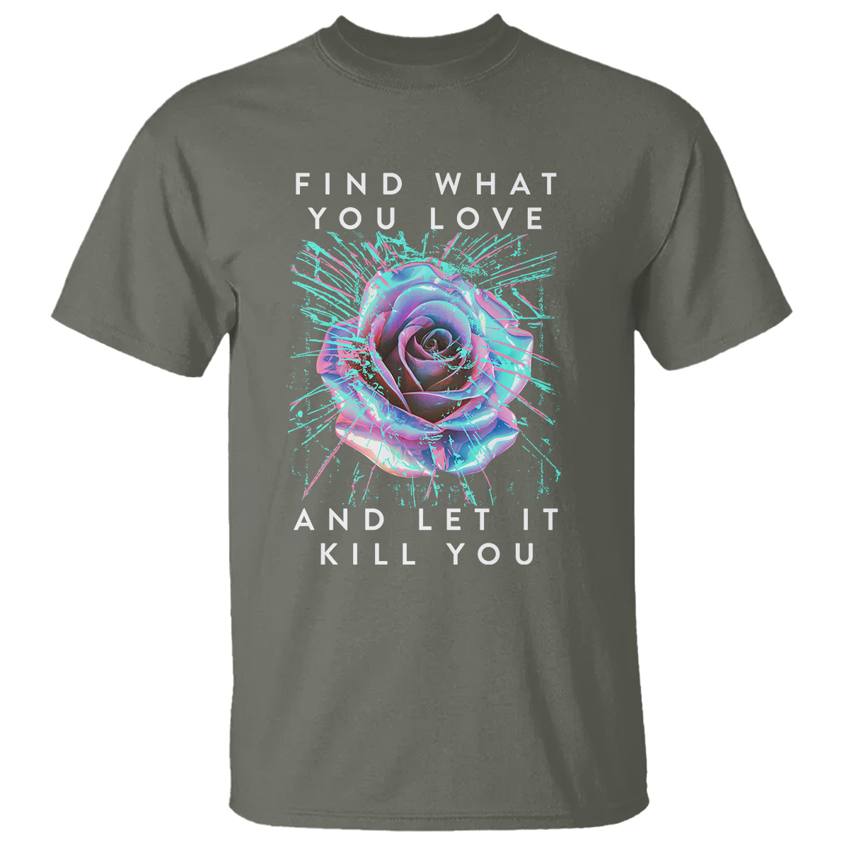 Find What You Love And Let It Kill You Rose Glitch Art T Shirt - Wonder Print Shop