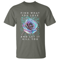 Find What You Love And Let It Kill You Rose Glitch Art T Shirt - Wonder Print Shop
