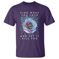 Find What You Love And Let It Kill You Rose Glitch Art T Shirt - Wonder Print Shop