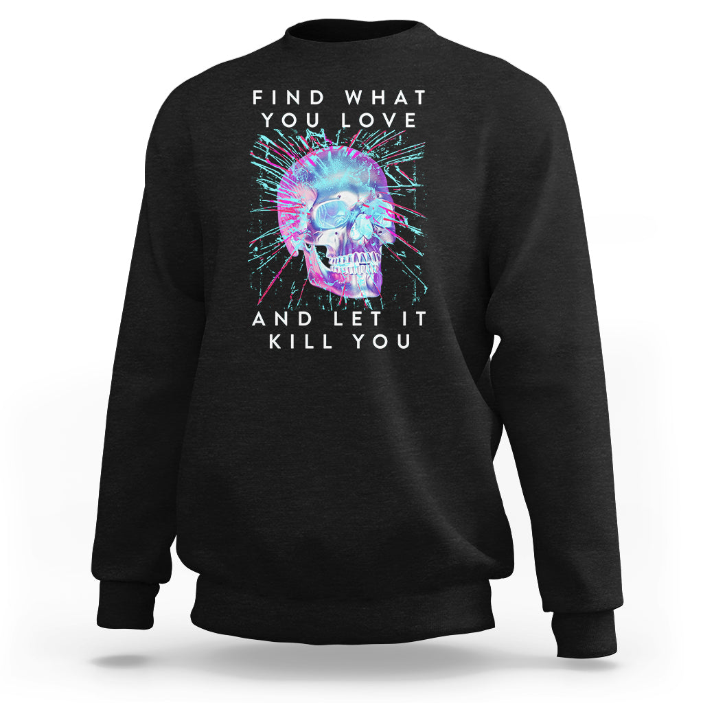 Find What You Love And Let It Kill You Skull Glitch Art Sweatshirt - Wonder Print Shop