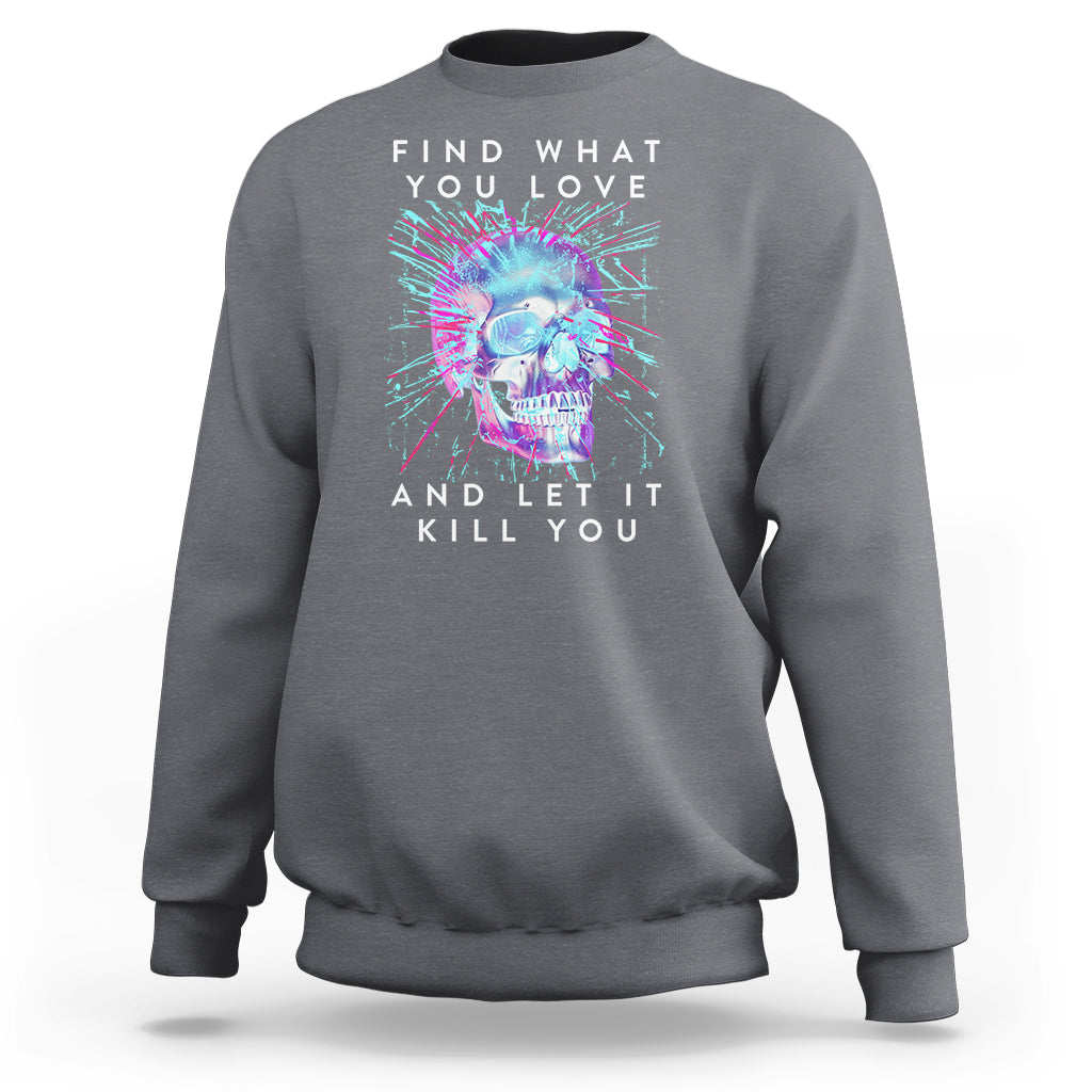Find What You Love And Let It Kill You Skull Glitch Art Sweatshirt - Wonder Print Shop