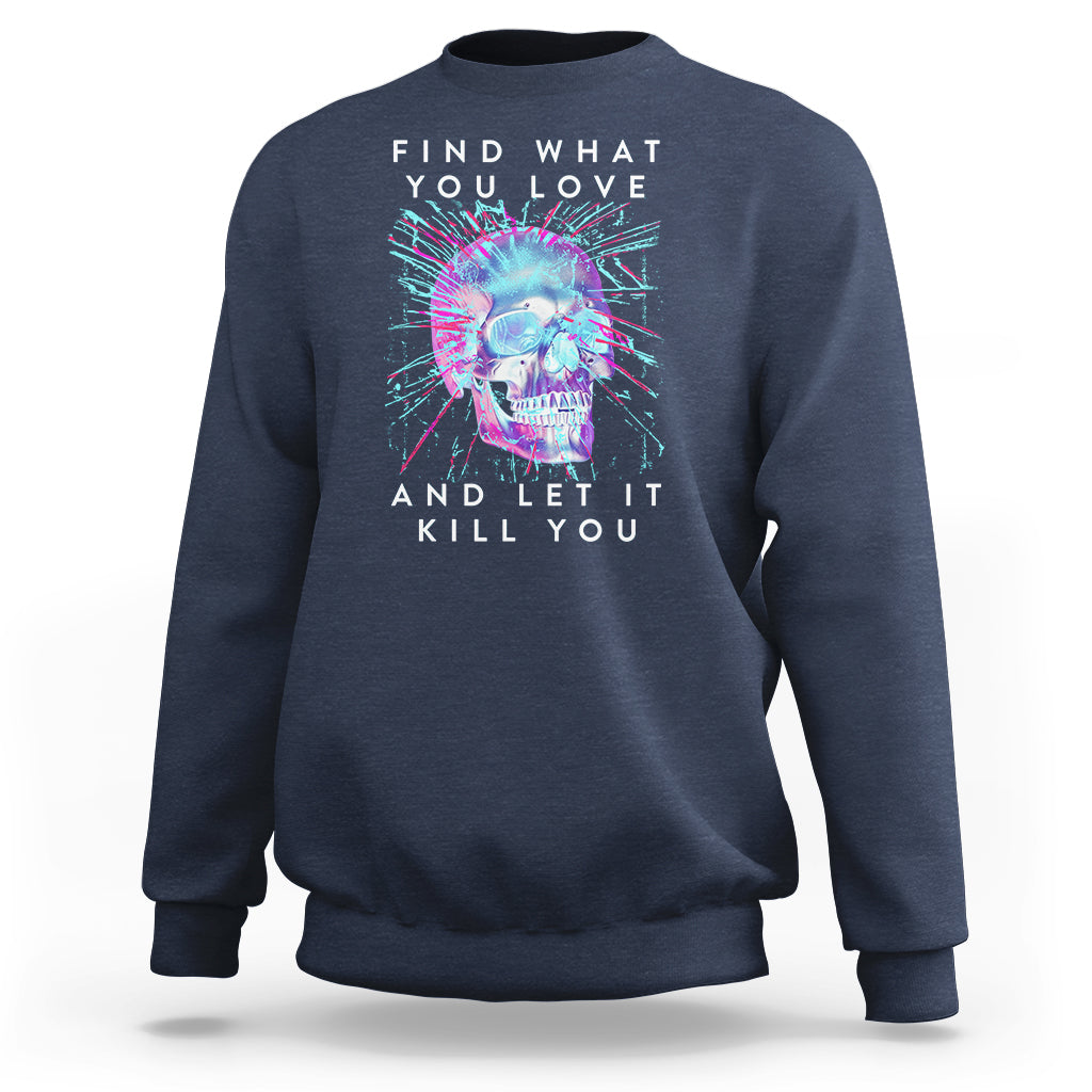 Find What You Love And Let It Kill You Skull Glitch Art Sweatshirt - Wonder Print Shop