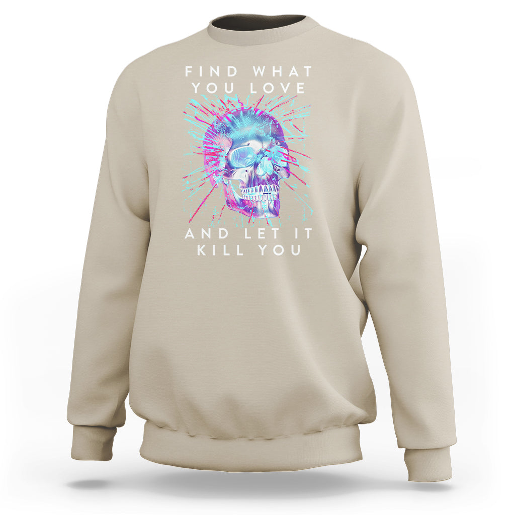 Find What You Love And Let It Kill You Skull Glitch Art Sweatshirt - Wonder Print Shop