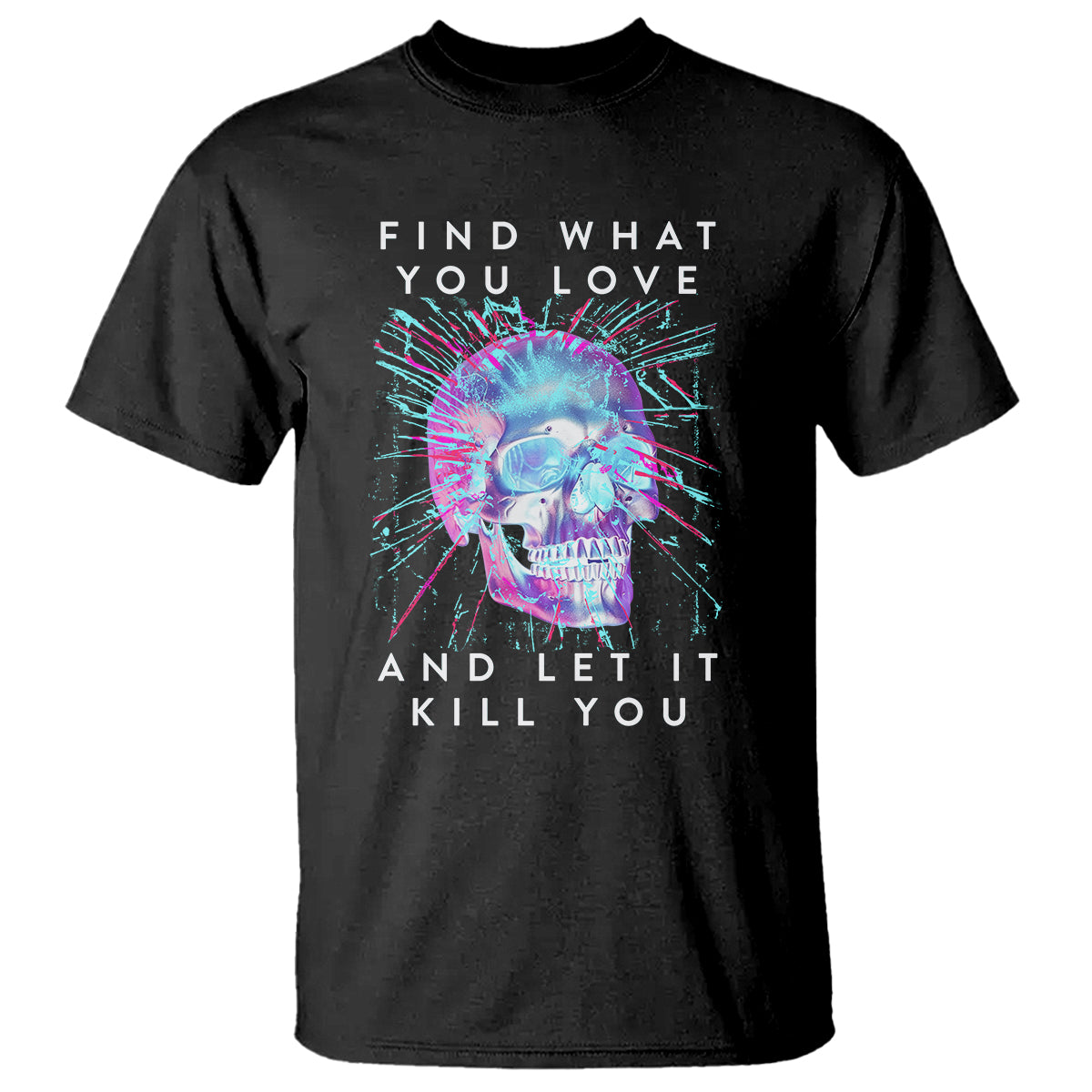 Find What You Love And Let It Kill You Skull Glitch Art T Shirt - Wonder Print Shop