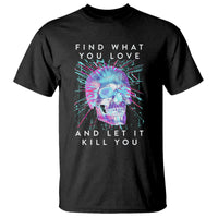 Find What You Love And Let It Kill You Skull Glitch Art T Shirt - Wonder Print Shop