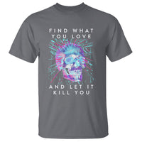 Find What You Love And Let It Kill You Skull Glitch Art T Shirt - Wonder Print Shop