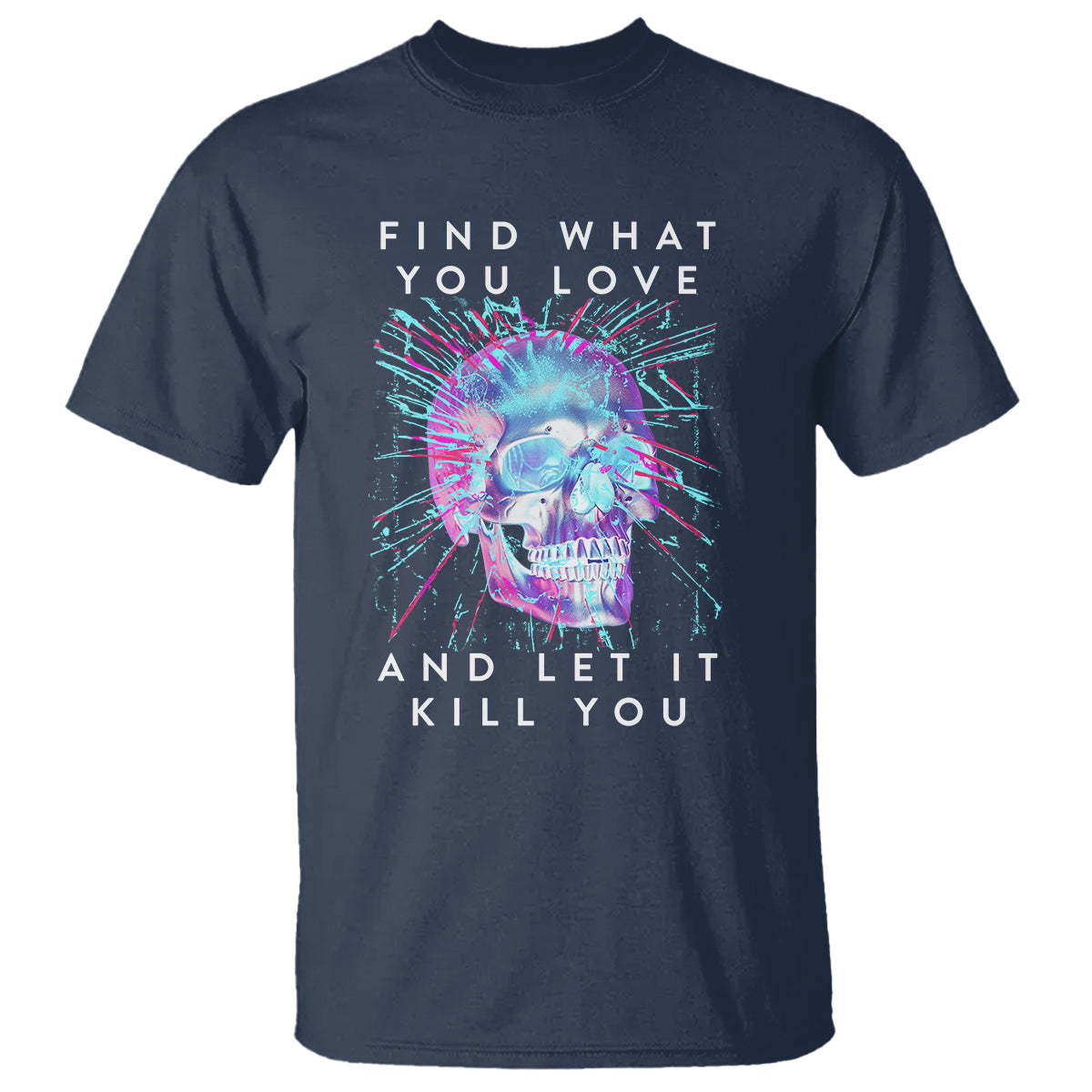 Find What You Love And Let It Kill You Skull Glitch Art T Shirt - Wonder Print Shop