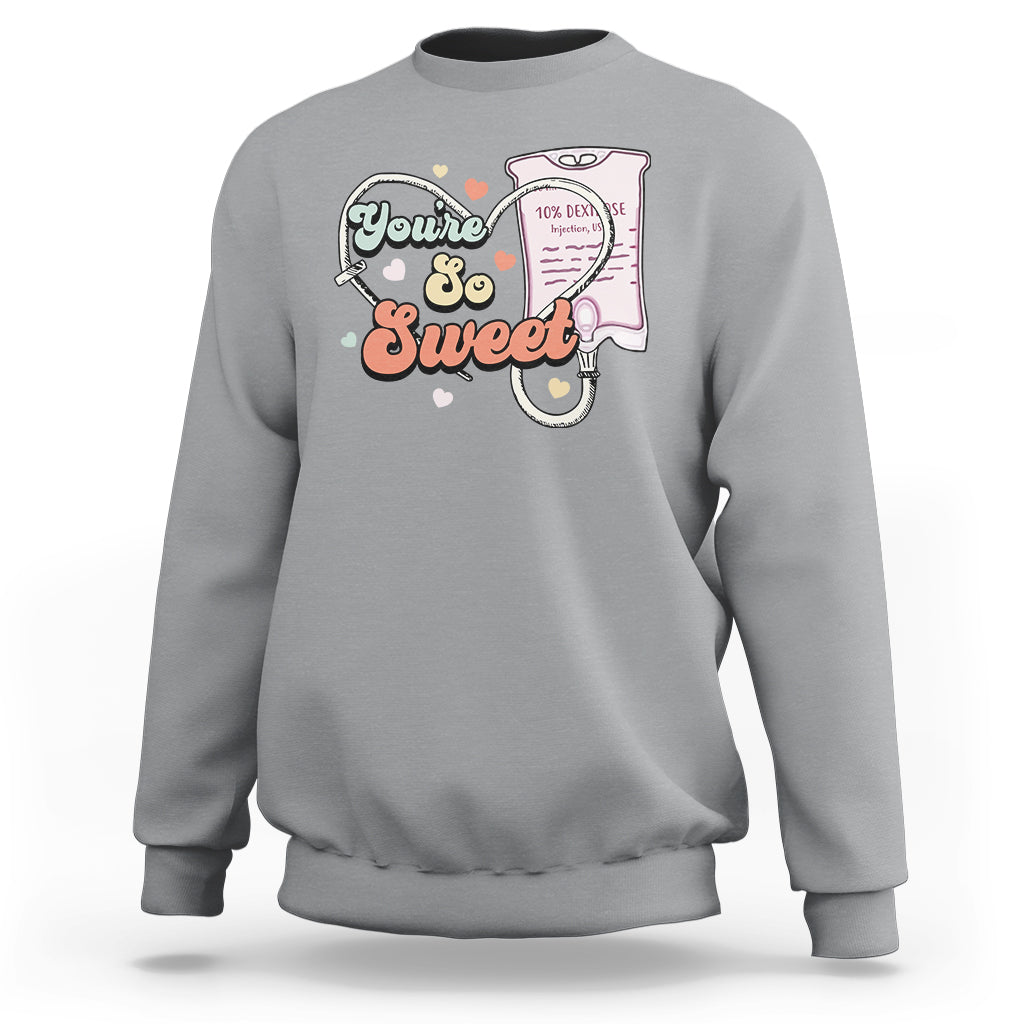 Valentine's Day Sweatshirt Retro Nurse Valentine You're So Sweet D10W Medical Peds PICU - Wonder Print Shop