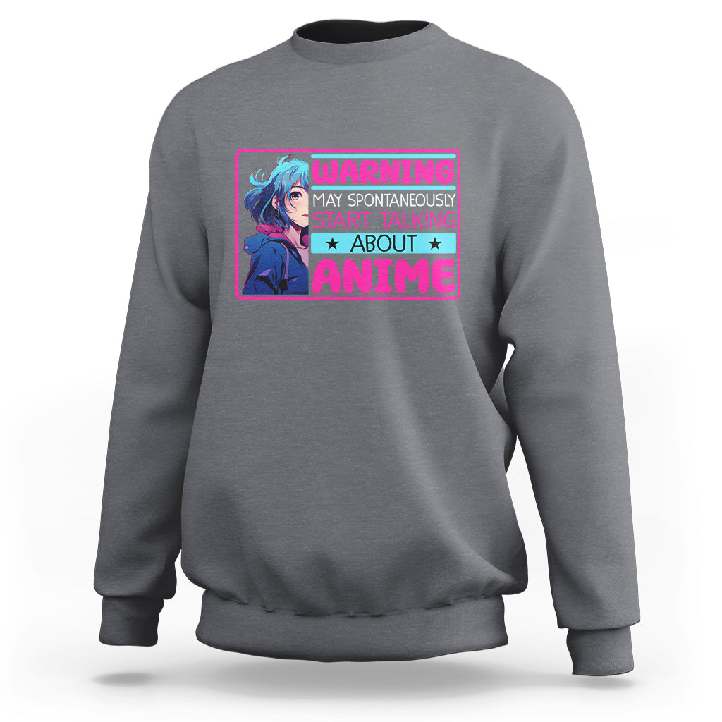 Warning May Spontaneously Start Talking About Anime Sweatshirt - Wonder Print Shop