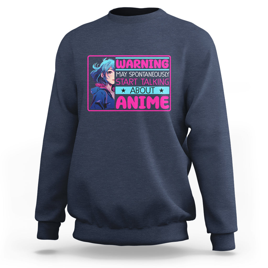 Warning May Spontaneously Start Talking About Anime Sweatshirt - Wonder Print Shop