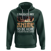 I Paused My Anime To Be Here Hoodie - Wonder Print Shop