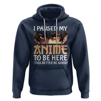 I Paused My Anime To Be Here Hoodie - Wonder Print Shop