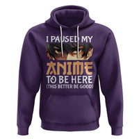 I Paused My Anime To Be Here Hoodie - Wonder Print Shop