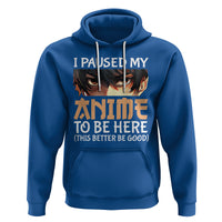 I Paused My Anime To Be Here Hoodie - Wonder Print Shop