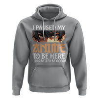 I Paused My Anime To Be Here Hoodie - Wonder Print Shop