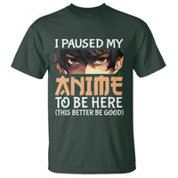 I Paused My Anime To Be Here T Shirt - Wonder Print Shop