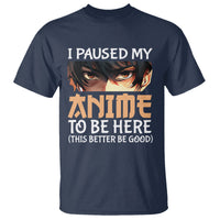 I Paused My Anime To Be Here T Shirt - Wonder Print Shop