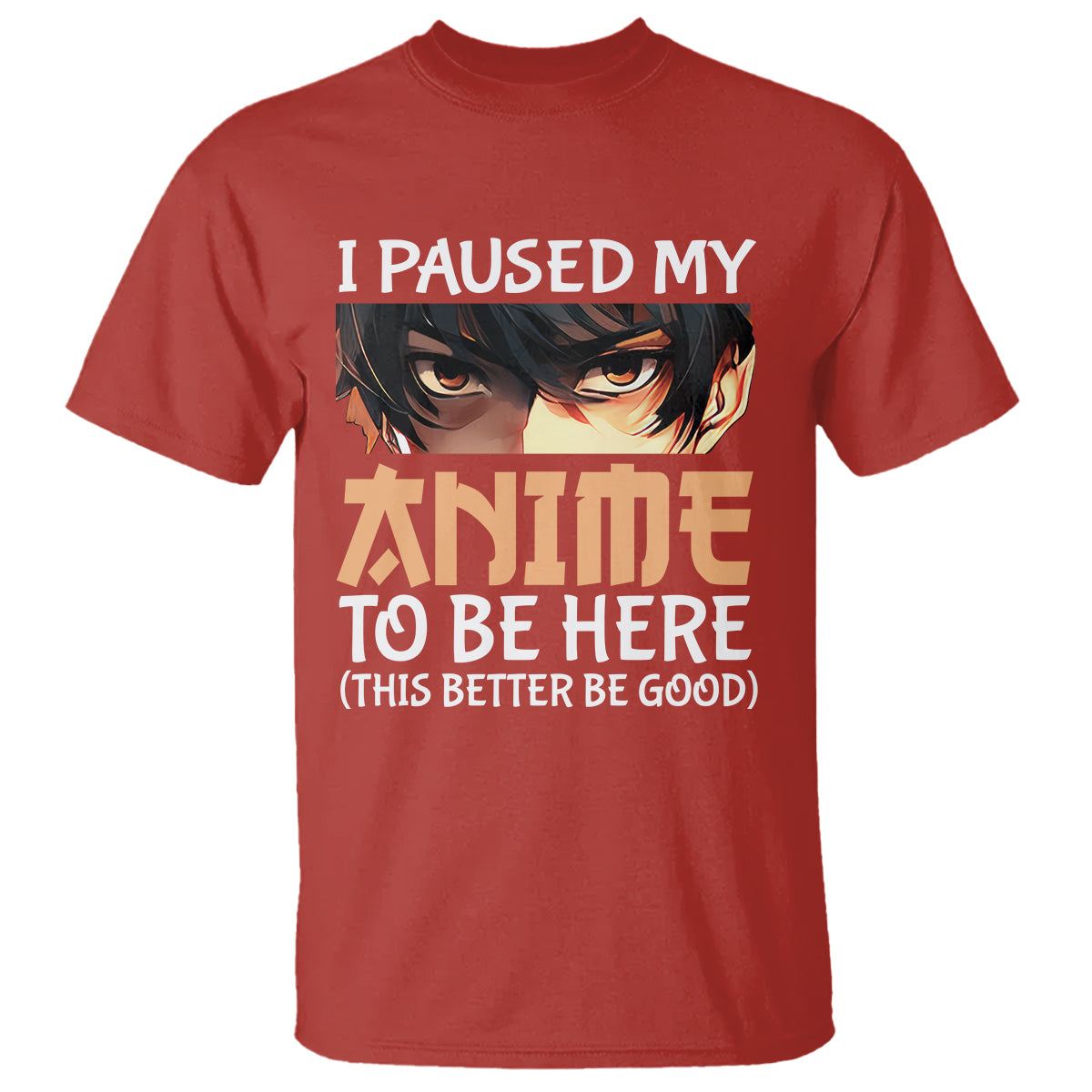 I Paused My Anime To Be Here T Shirt - Wonder Print Shop