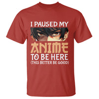 I Paused My Anime To Be Here T Shirt - Wonder Print Shop