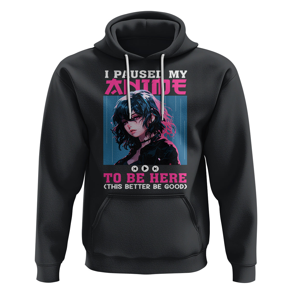 I Paused My Anime To Be Here Hoodie - Wonder Print Shop