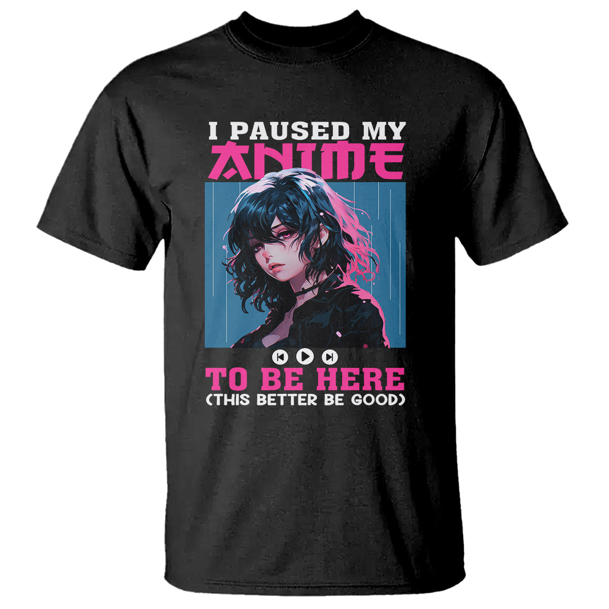 I Paused My Anime To Be Here T Shirt - Wonder Print Shop