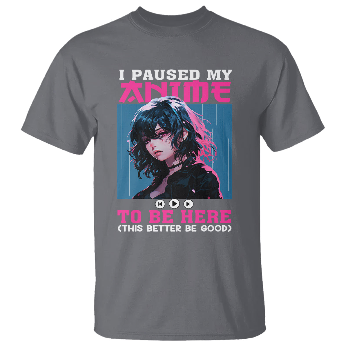 I Paused My Anime To Be Here T Shirt - Wonder Print Shop