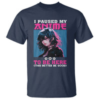 I Paused My Anime To Be Here T Shirt - Wonder Print Shop