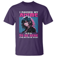 I Paused My Anime To Be Here T Shirt - Wonder Print Shop