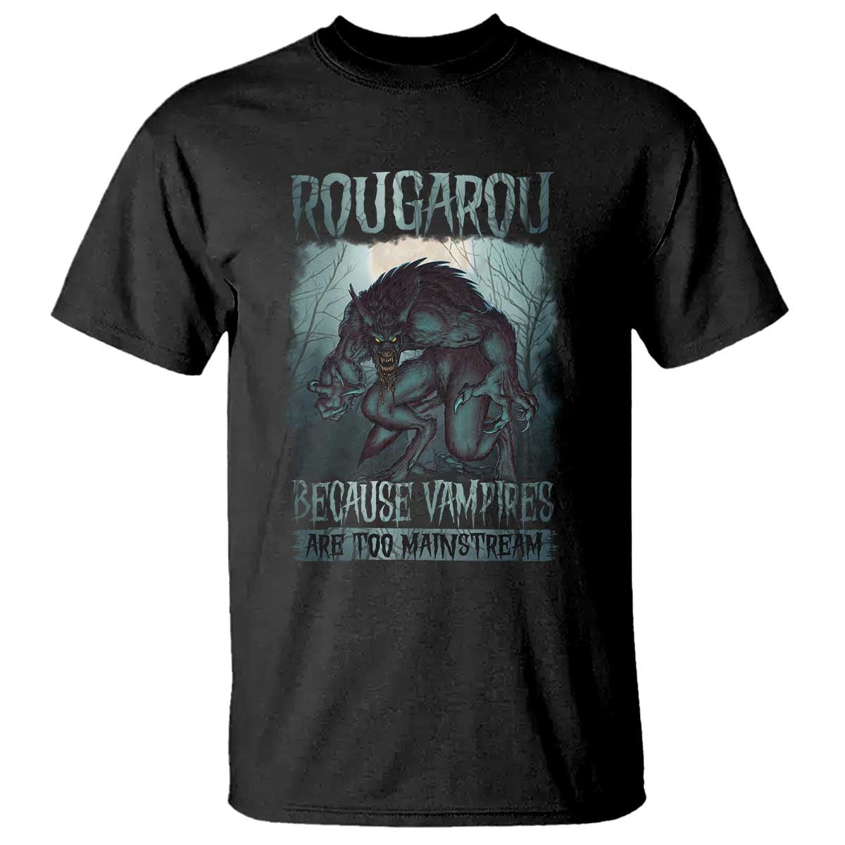 Funny Rougarou T Shirt Because Vampires Are Too Mainstream Louisiana Cryptid