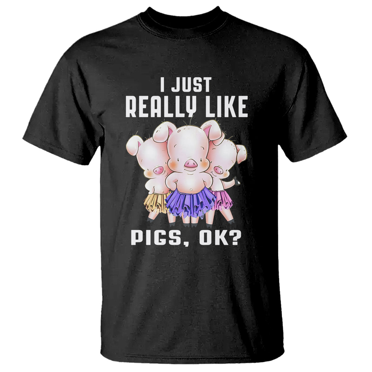 Pig Lover T Shirt I Just Really Like Pigs OK Cute Swine Squad - Wonder Print Shop