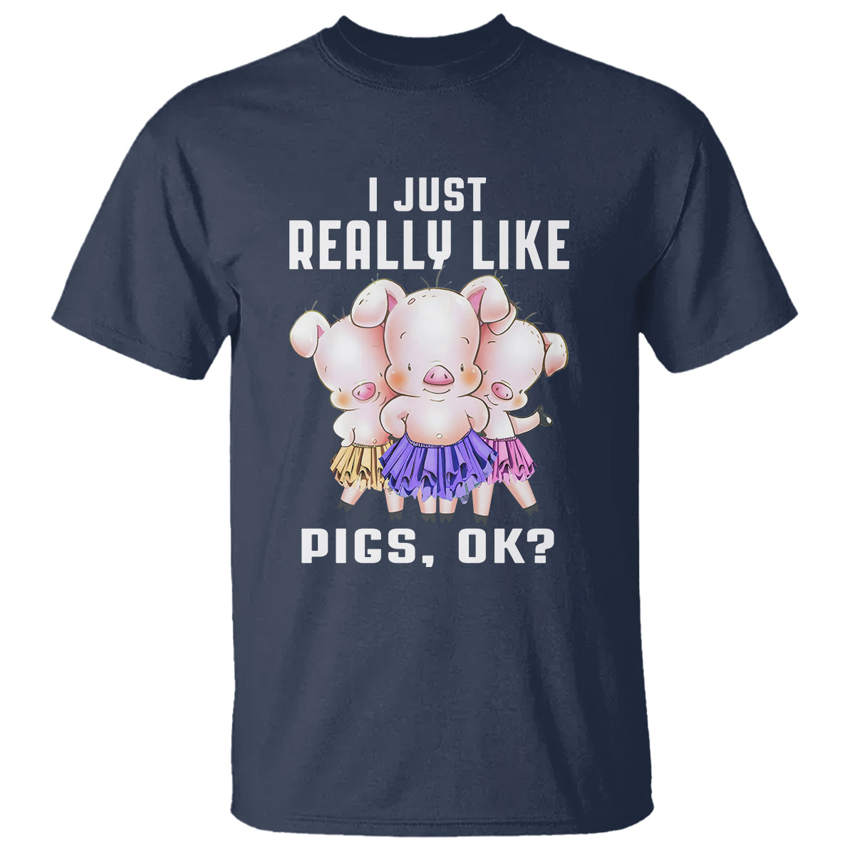 Pig Lover T Shirt I Just Really Like Pigs OK Cute Swine Squad - Wonder Print Shop
