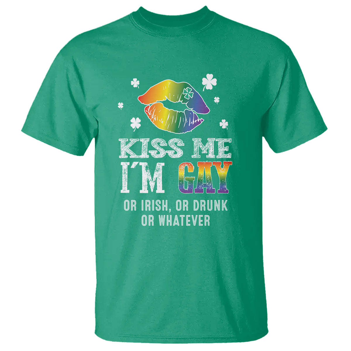 St. Patrick's Day T Shirt Kiss Me I'm Gay Or Irish Or Drunk Or Whatever - Wonder Print Shop