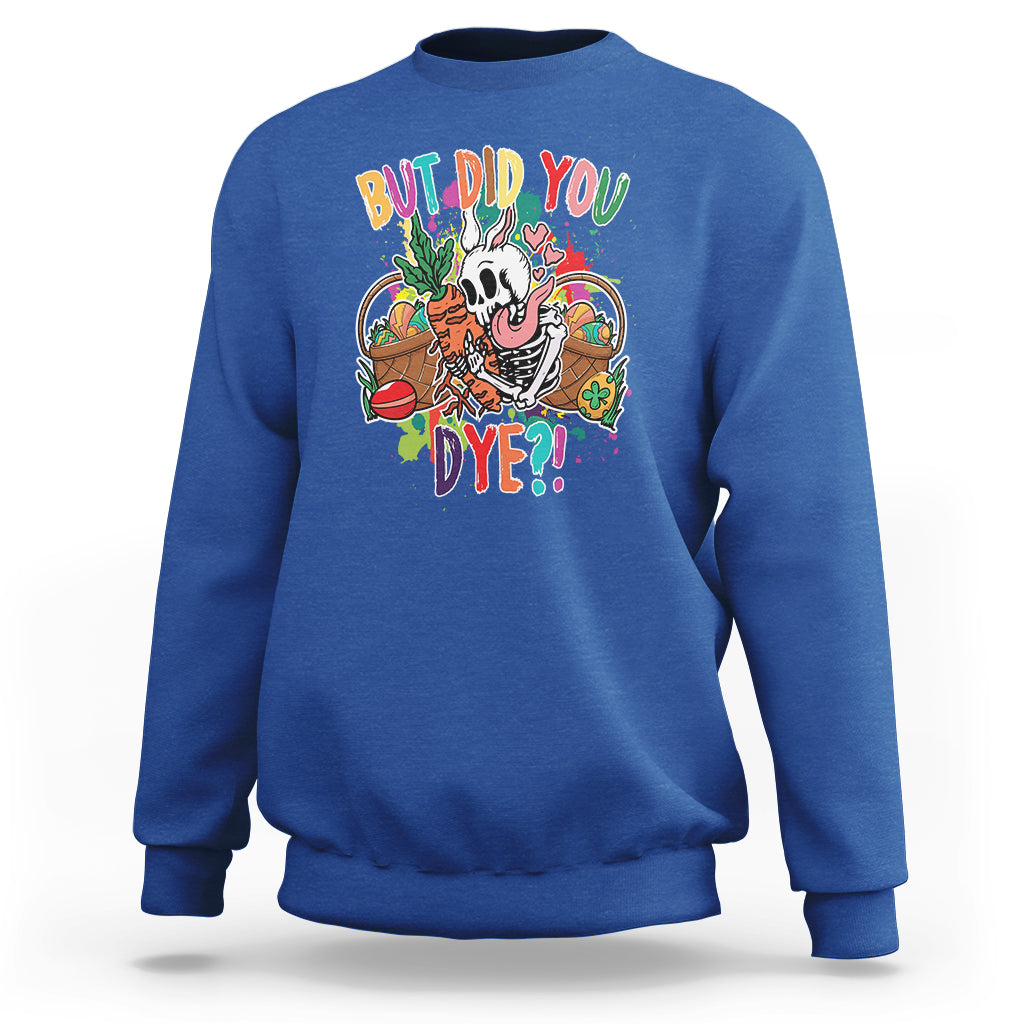 Easter Day Sweatshirt But Did You Dye Skeleton Egg Basket - Wonder Print Shop