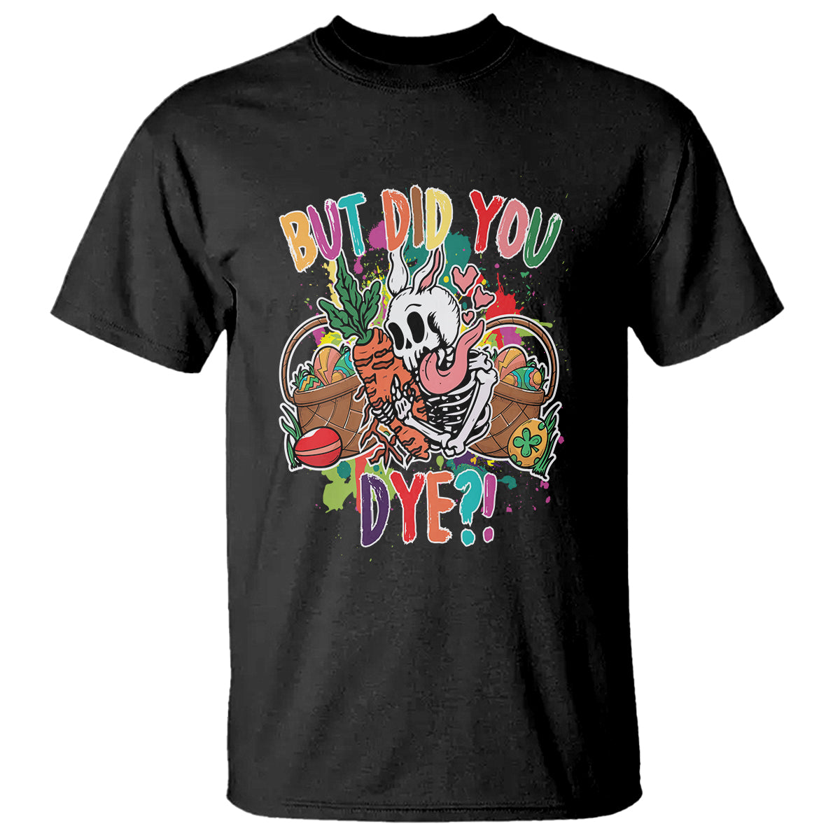 Easter Day T Shirt But Did You Dye Skeleton Egg Basket - Wonder Print Shop