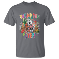 Easter Day T Shirt But Did You Dye Skeleton Egg Basket - Wonder Print Shop
