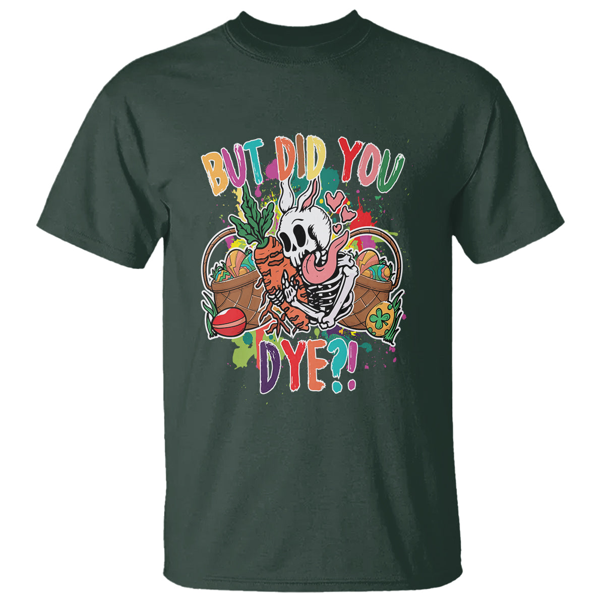 Easter Day T Shirt But Did You Dye Skeleton Egg Basket - Wonder Print Shop