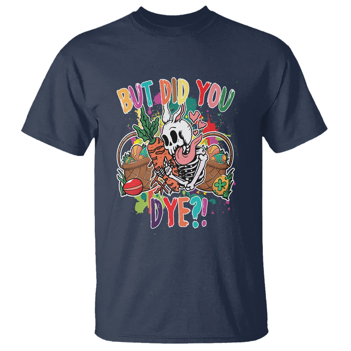 Easter Day T Shirt But Did You Dye Skeleton Egg Basket - Wonder Print Shop