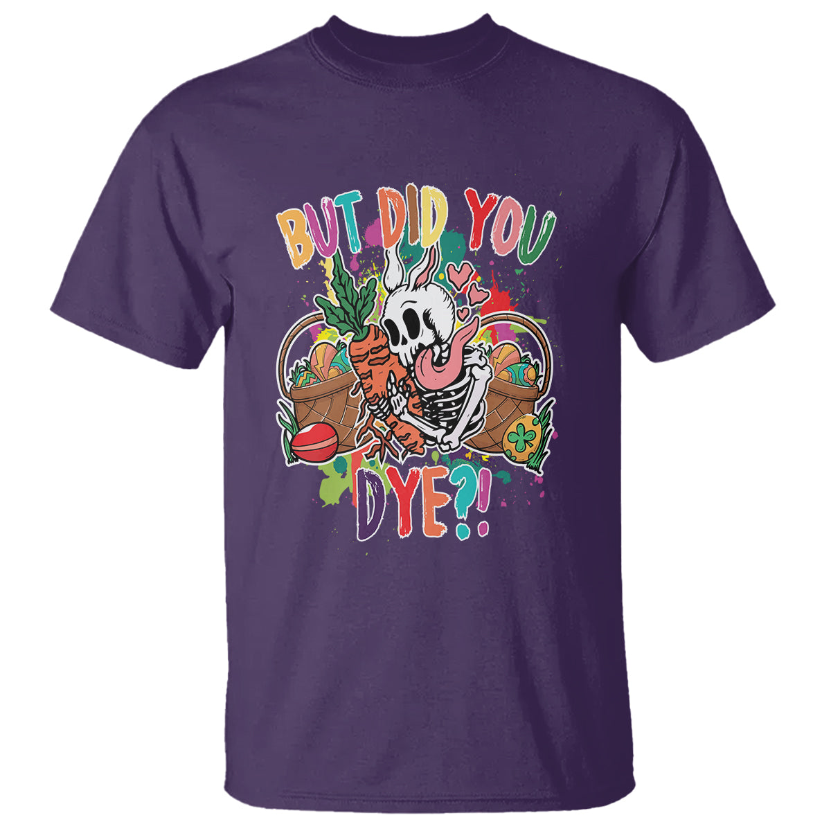 Easter Day T Shirt But Did You Dye Skeleton Egg Basket - Wonder Print Shop