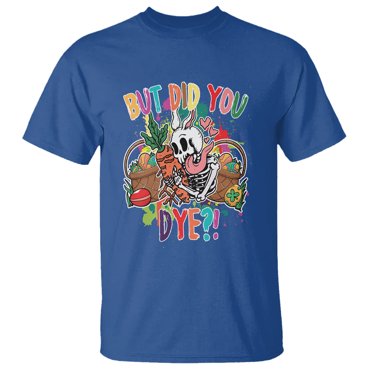 Easter Day T Shirt But Did You Dye Skeleton Egg Basket - Wonder Print Shop