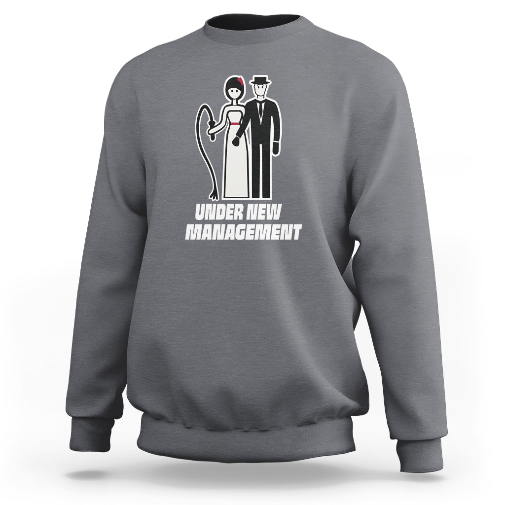 Funny Marriage Sweatshirt Under New Management Bachelor Bachelorette Party Couple Matching - Wonder Print Shop