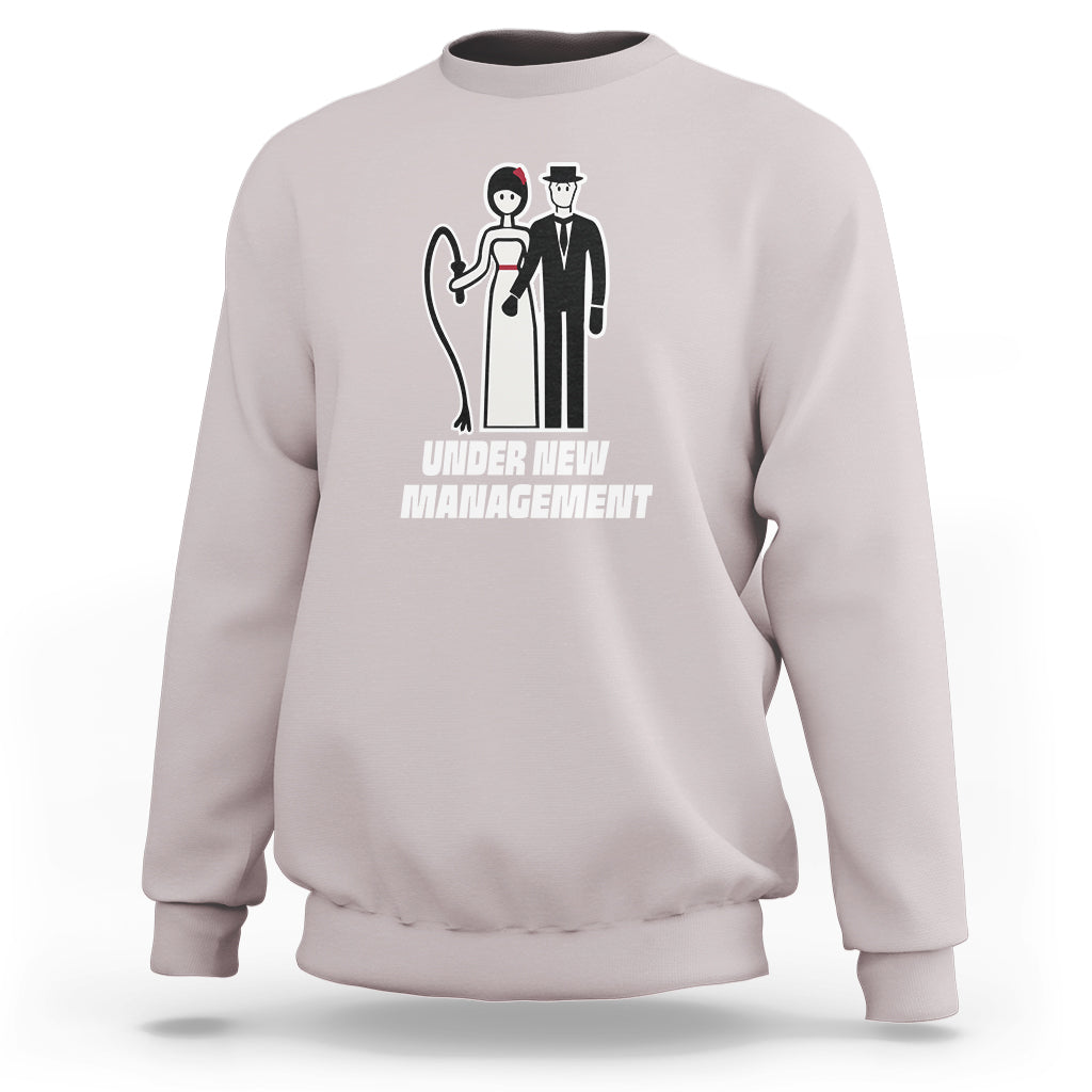 Funny Marriage Sweatshirt Under New Management Bachelor Bachelorette Party Couple Matching - Wonder Print Shop