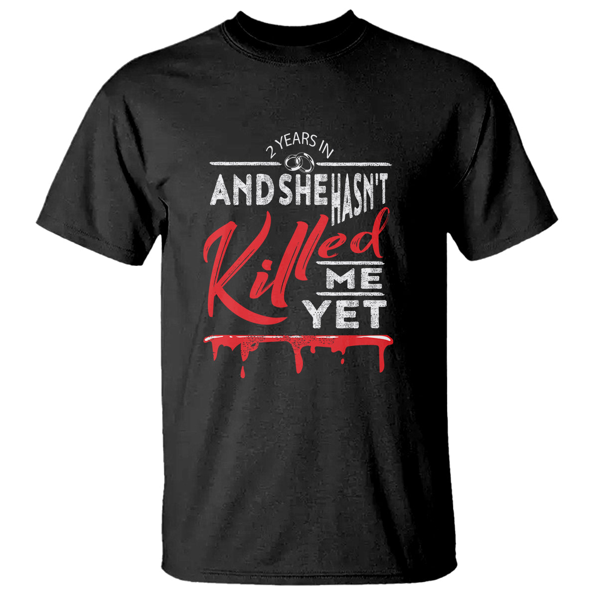 2nd Wedding Anniversary T Shirt 2 Years And She Hasn't Killed Me Yet Marriage Couple Matching - Wonder Print Shop