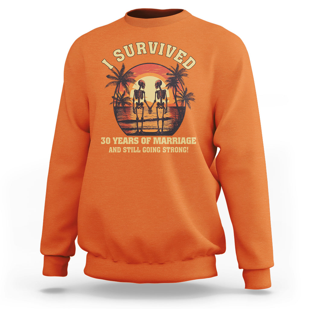 30th Wedding Anniversary Sweatshirt I Survived 30 Years Of Marriage And Still Going Strong Skeleton Couple Hold Hand - Wonder Print Shop