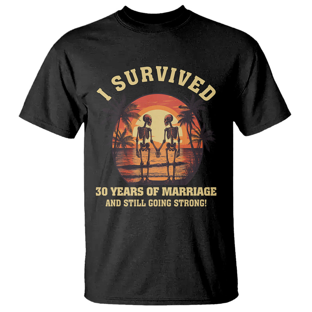 30th Wedding Anniversary T Shirt I Survived 30 Years Of Marriage And Still Going Strong Skeleton Couple Hold Hand - Wonder Print Shop