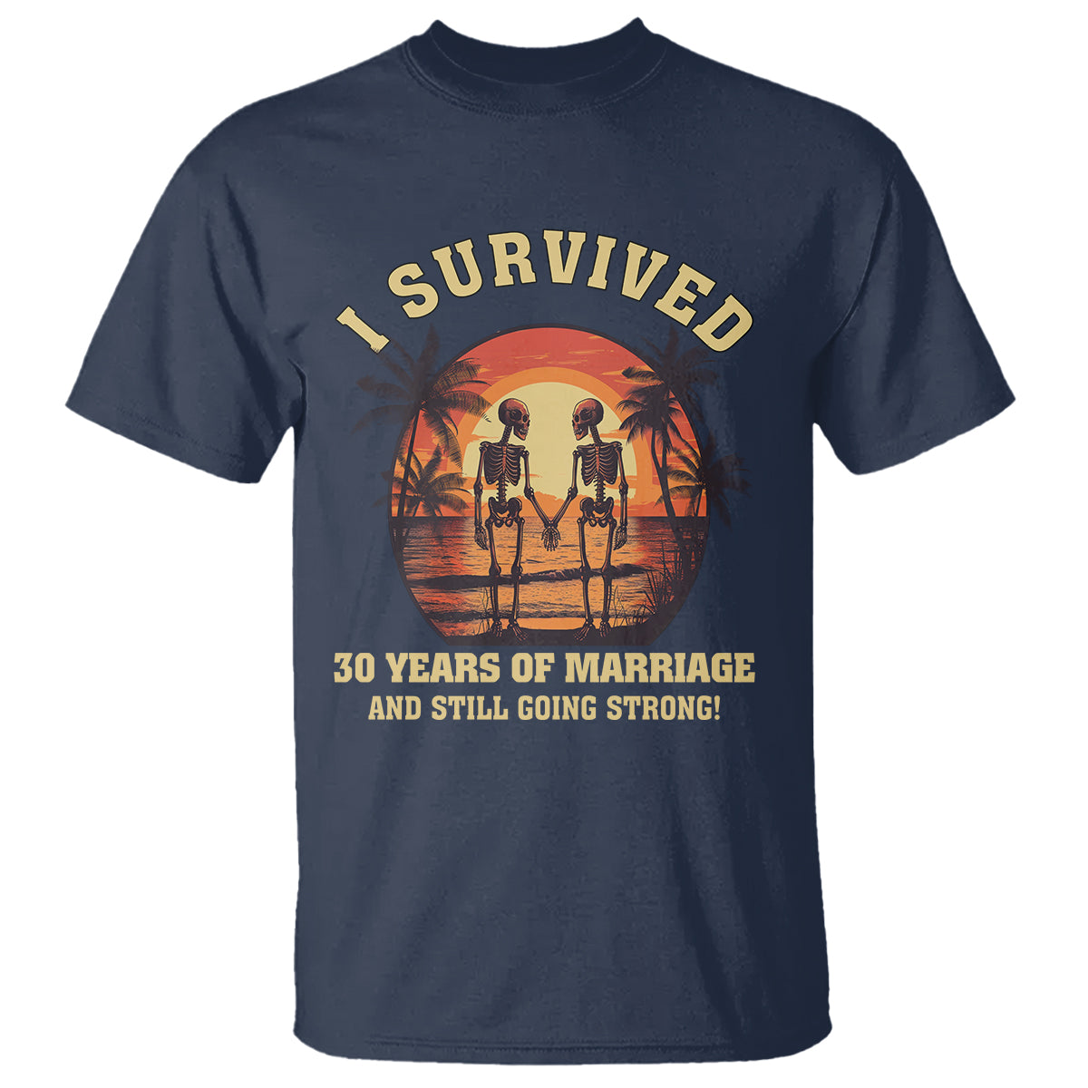 30th Wedding Anniversary T Shirt I Survived 30 Years Of Marriage And Still Going Strong Skeleton Couple Hold Hand - Wonder Print Shop