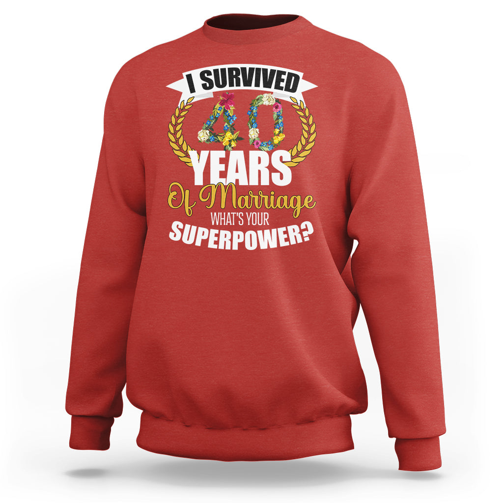 40th Wedding Anniversary Sweatshirt I Survived 40 Years Of Marriage What's Your Superpower? - Wonder Print Shop